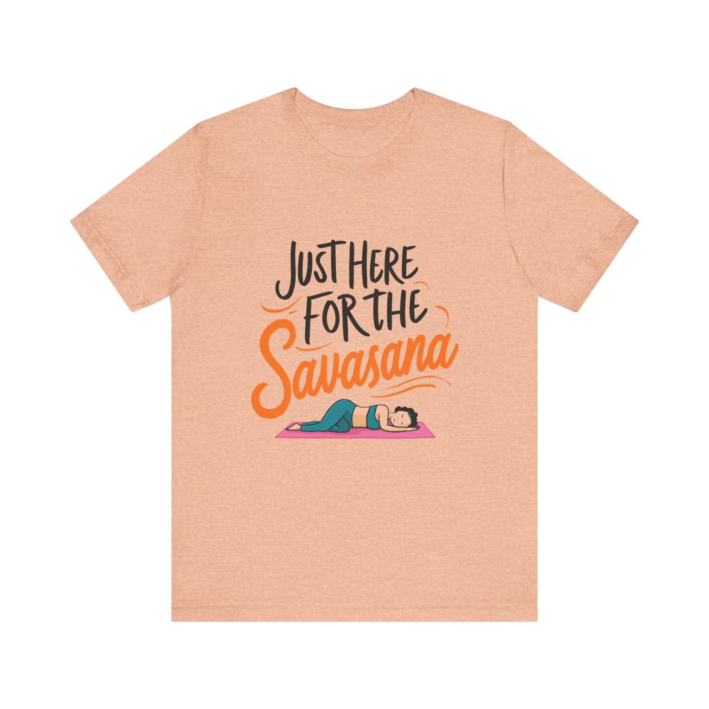 Yoga Tee - Just Here for the Savasana